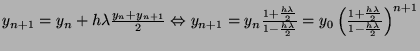$ y_{n+1} = y_n + h \lambda \frac{y_n + y_{n+1}}{2} \Leftrightarrow y_{n+1} = y_...
... y_0 \left( \frac{1 + \frac{h\lambda}{2}}{1 - \frac{h\lambda}{2}} \right)^{n+1}$