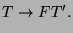 $\displaystyle T\rightarrow FT'.$