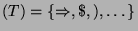 $ (T)=\{\Rightarrow, \$, ), \dots\}$