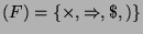 $ (F)=\{\times, \Rightarrow, \$, )\}$