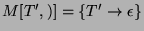 $ M[T',)] = \{T'\rightarrow \epsilon\}$