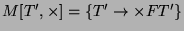 $ M[T',\times] = \{T'\rightarrow \times F T'\}$