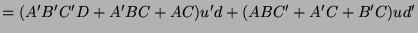 $\displaystyle = (A'B'C'D + A'BC + AC)u'd + (ABC' + A'C + B'C)ud'$