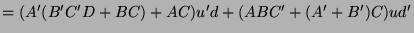 $\displaystyle = (A'(B'C'D + BC) + AC)u'd + (ABC' + (A'+ B')C)ud'$