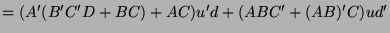 $\displaystyle = (A'(B'C'D + BC) + AC)u'd + (ABC' + (AB)'C)ud'$