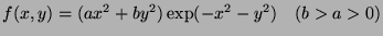 $ f(x,y) = (ax^2 + by^2)\exp(- x^2 - y^2) \quad (b>a>0)$