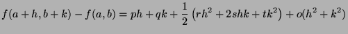 $\displaystyle f(a+h,b+k) - f(a,b) =
ph + qk
+ \frac{1}{2}\left( rh^2 + 2shk + tk^2\right)
+ o(h^2+k^2)
$