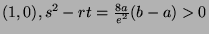 $ (1,0), s^2 - rt = \frac{8a}{e^2}(b-a) > 0$