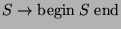 $ S\rightarrow \hbox{begin}\;S\;\hbox{end}$