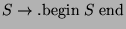 $ S\rightarrow . \hbox{begin}\;S\;\hbox{end}$