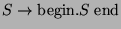 $ S\rightarrow\hbox{begin}.S\;\hbox{end}$