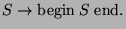 $ S\rightarrow\hbox{begin}\;S\;\hbox{end}.$