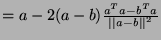 $ = a - 2 (a - b)\frac{a^Ta - b^Ta}{\vert\vert a-b\vert\vert^2}$