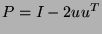 $ P = I - 2 u u^T$