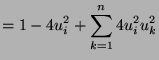 $\displaystyle = 1 - 4 u_i^2 + \sum_{k=1}^n 4 u_i^2u_k^2$