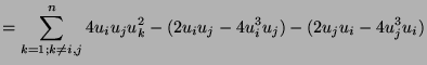 $\displaystyle = \sum_{k=1;k\neq i,j}^n 4 u_iu_ju_k^2 - (2u_iu_j - 4 u_i^3u_j)- (2u_ju_i - 4u_j^3u_i) $