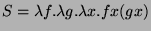 $ S = \lambda f.\lambda g.\lambda x.fx(gx)$