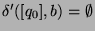 $ \delta'([q_0],b)=\emptyset$