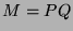 $ M=PQ$