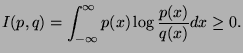 $\displaystyle I(p,q)=\int_{-\infty}^\infty p(x)\log \frac{p(x)}{q(x)}dx \geq 0.$