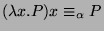 $ (\lambda x.P)x \equiv_\alpha P$