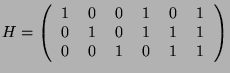 $\displaystyle H = \left(
\begin{tabular}{cccccc}
1 & 0 & 0 & 1 & 0 & 1 \\
0 & 1 & 0 & 1 & 1 & 1 \\
0 & 0 & 1 & 0 & 1 & 1 \\
\end{tabular}\right)$