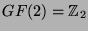 $ GF(2) =
\mathbb{Z}_2$