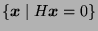 $ \{ \boldsymbol{x} \; \vert \; H \boldsymbol{x} = 0 \}$