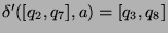 $ \delta'([q_2,q_7],a)=[q_3,q_8]$