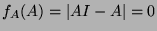 $\displaystyle f_A(A) = \left\vert AI - A \right\vert = 0$