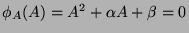 $ \phi_A(A) = A^2 + \alpha A + \beta = 0$