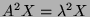 $ A^2X=\lambda^2 X$