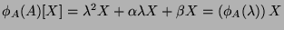 $ \phi_A(A)[X] = \lambda^2 X + \alpha \lambda X + \beta X = \left( \phi_A(\lambda) \right) X$