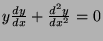 $ y\frac{dy}{dx} + \frac{d^2 y}{dx^2} = 0$