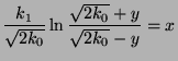 $\displaystyle \frac{k_1}{\sqrt{2k_0}}\ln \frac{\sqrt{2k_0} + y}{\sqrt{2k_0} - y} = x$