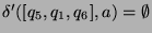 $ \delta'([q_5,q_1,q_6],a)=\emptyset$