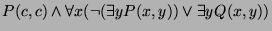 $\displaystyle P(c, c) \wedge \forall x (\neg (\exists y P(x, y)) \vee \exists y Q(x, y)) $