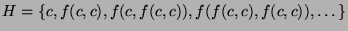 $ H = \{ c, f(c,c), f(c, f(c,c)), f(f(c,c),f(c,c)), \dots \}$